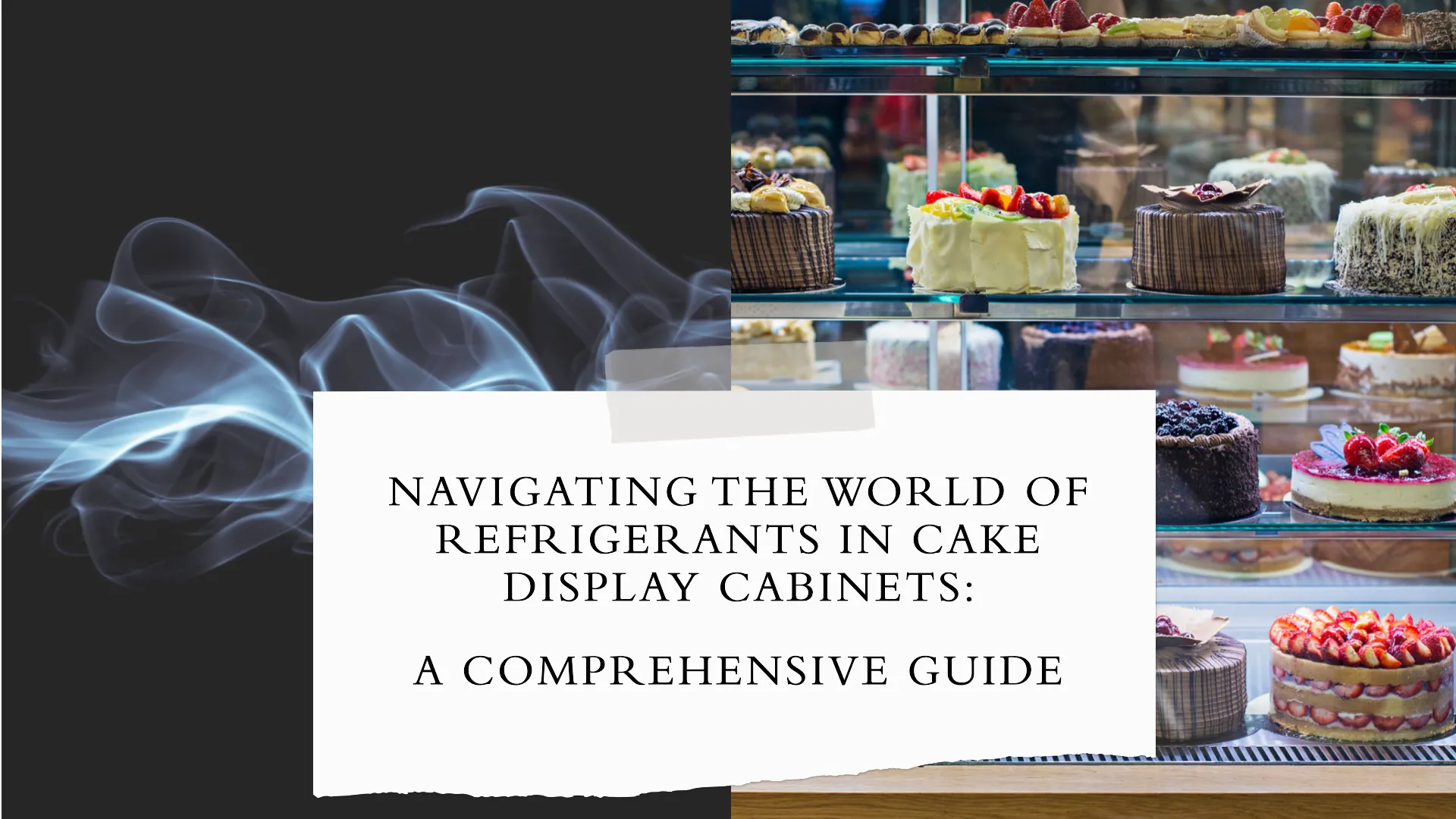 Navigating the World of Refrigerants in Cake Display Cabinets: A Comprehensive Guide